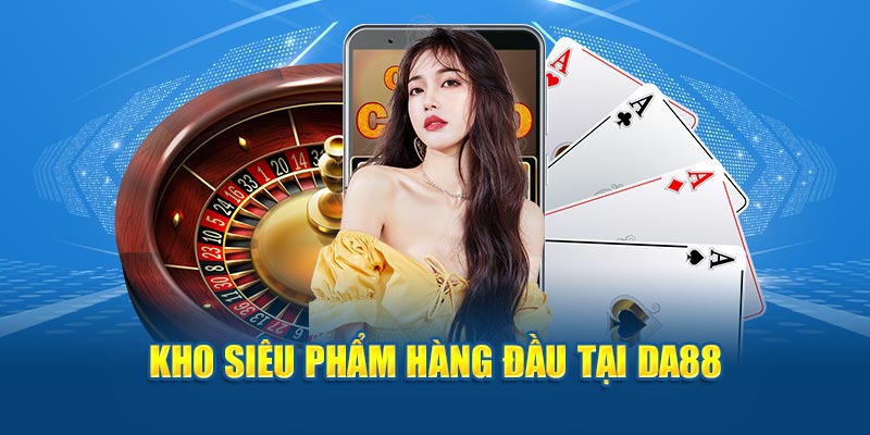 Kho sản phẩm hàng đầu tại DA88 