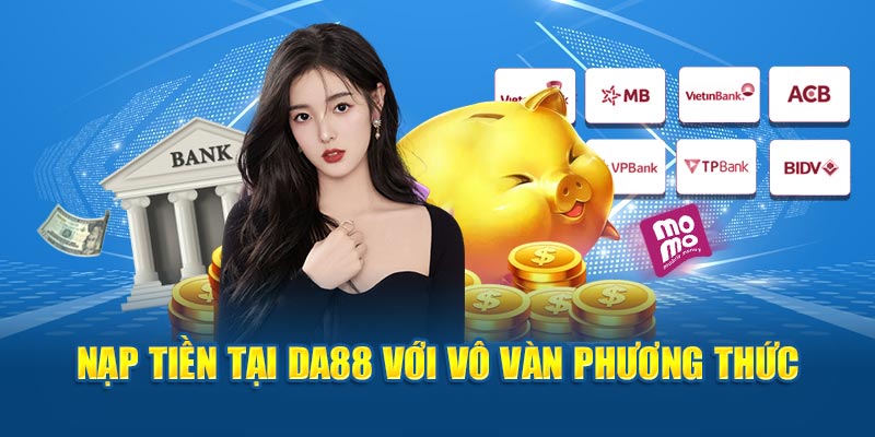 Nạp tiền tại DA88 với vô vàn phương thức