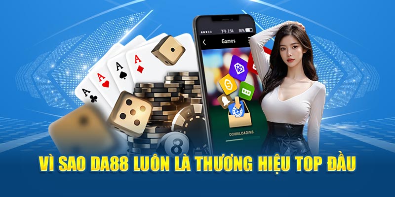 Vì sao DA88 luôn là lựa chọn top đầu